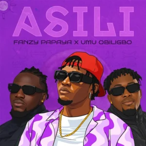 Fanzy Papaya – Asili Ft Umu Obiligbo