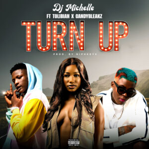 Dj Michelle ft. Tolibian & Candy Bleakz – Turn Up (Prod. By Niphkeys)