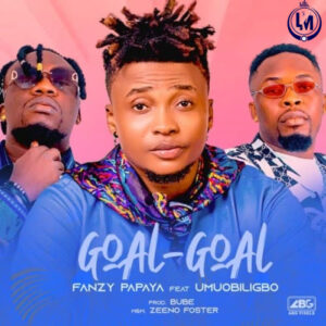 Fanzy Papaya – Goal Goal ft. Umu Obiligbo