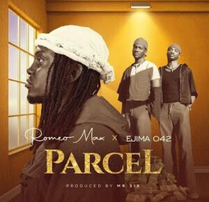 Ejima 042 ft Romeo Max – Parcel