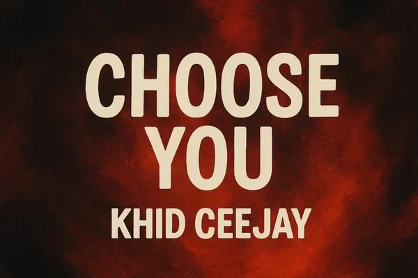 Khid Ceejay – CHOOSE YOU
