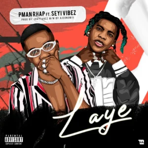 Pman Rhap ft. Seyi Vibez – Laye