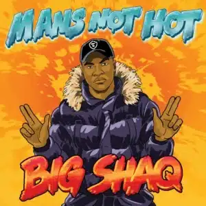 Big Shaq – ‘Man’s Not Hot’