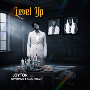 Joytor – Level Up Ft Sevenkizs & Kojo Trilla