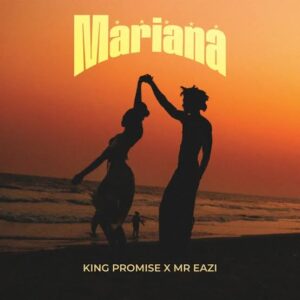 King Promise – Mariana ft. Mr Eazi