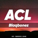 Blaqbonez – ACL
