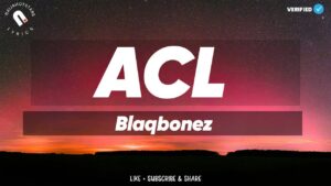 Blaqbonez – ACL