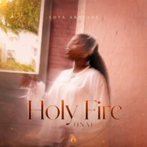 Love Abolade – Holy Fire (INÁ)