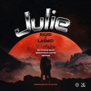 Rigiid – Julie ft. Lasmid, Reggie, Beeztrap KOTM & Skyface SDW