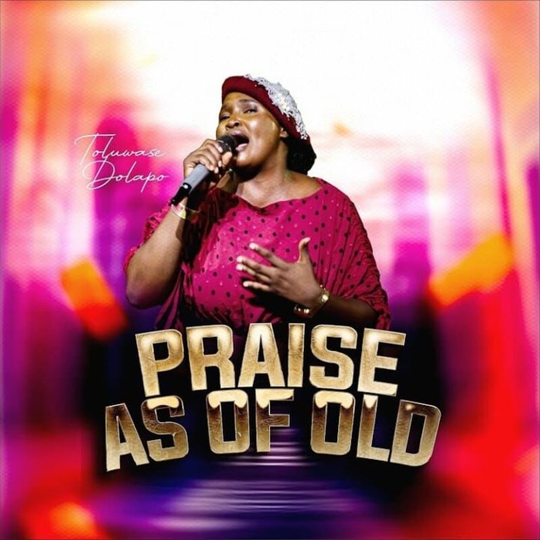 Toluwase Dolapo – Praise As Of Old